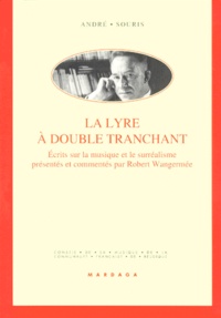 André Souris - La Lyre A Double Tranchant. Ecrits Sur La Musique Et Le Surrealisme.