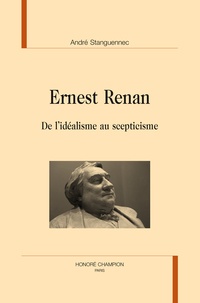 André Stanguennec - Ernest Renan - De l'idéalisme au scepticisme.