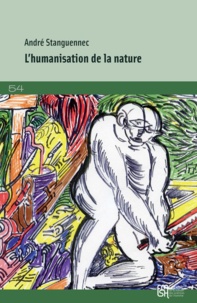 André Stanguennec - L'humanisation de la nature - Les épreuves de l'univers.