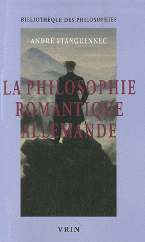 André Stanguennec - La philosophie romantique allemande - Un philosopher infini.