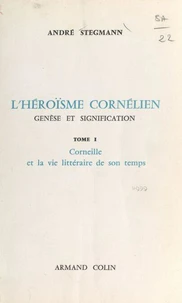 L'héroïsme cornélien : genèse et signification (1). Corneille et la vie littéraire de son temps