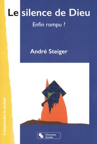 André Steiger - Le silence de Dieu - Enfin rompu ?.