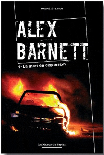 André Steiner - Alex Barnett Tome 1 : La mort en dispersion.