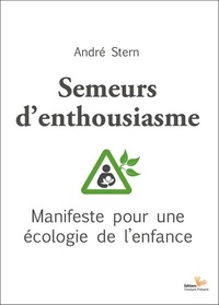André Stern - Semeurs d'enthousiasme - Manifeste pour une écologie de l'enfance.