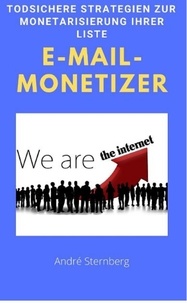 André Sternberg - E-Mail-Monetizer - Todsichere Strategien zur Monetarisierung Ihrer Liste.