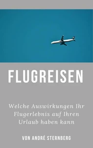 Flugreisen - Dinge die Sie wissen sollten