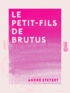 André Steyert - Le Petit-Fils de Brutus - Nouvelle.