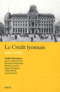 André Straus et Alain Plessis - Le Crédit Lyonnais (1863-1986) - Etudes historiques.