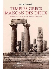 André Suarès - Temples grecs, maisons des dieux - Agrigente, Ségeste, Sélinonte, Paestum.