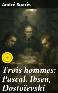Trois hommes: Pascal, Ibsen, Dostoïevski