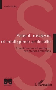 André Tarby - Patient, médecin et intelligence artificielle - Questionnement juridique, orientations éthiques.