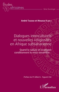 André Tassou et  Moussa II - Dialogues interculturels et nouvelles religiosités en Afrique subsaharienne - Quand la culture et la religion conditionnent le vivre-ensemble....