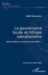 André Tassou - La gouvernance locale en Afrique subsaharienne - Quand tradition et modernité s'entremêlent....