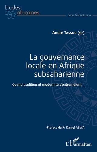 La gouvernance locale en Afrique subsaharienne. Quand tradition et modernité s'entremêlent...