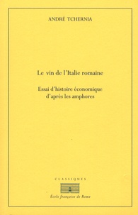 André Tchernia - Le vin de l'Italie romaine - Essai d'histoire économique d'après les amphores.