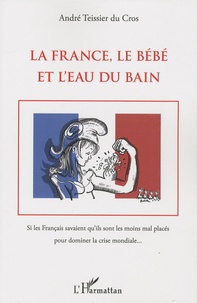 André Teissier du Cros - La France, le Bébé et l'Eau du bain.