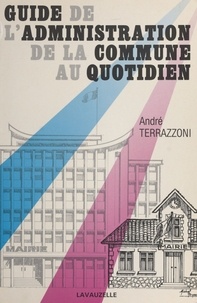 André Terrazzoni - Guide de l'administration de la commune au quotidien.