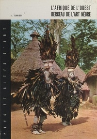 André Terrisse et  Collectif - L'Afrique de l'Ouest, berceau de l'art nègre.