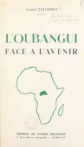 Un territoire d'Union française : l'Oubangui face à l'avenir