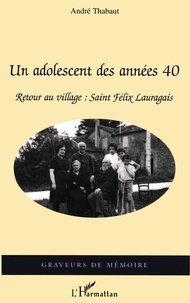 André Thabaut - Un adolescent des années 40 - Retour au village : Saint Félix Lauragais.
