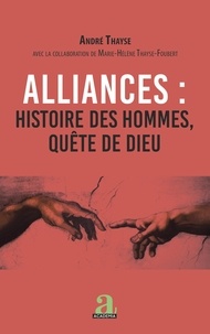André Thayse - Alliances : histoire des hommes, quête de Dieu.