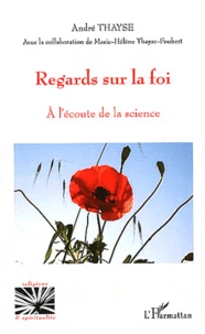 André Thayse - Regards sur la foi - A l'écoute de la science.