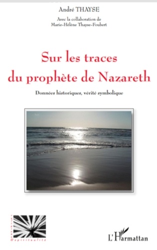 André Thayse - Sur les traces du prophète de Nazareth - Données historiques, vérité symbolique.