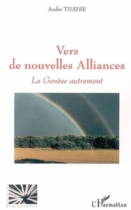 André Thayse - Vers de nouvelles alliances - La Genèse autrement.