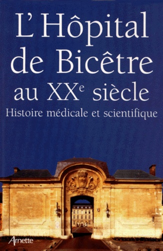 André Thenot et  Collectif - L'Hopital De Bicetre Au 20eme Siecle. Histoire Medicale Et Scientifique.