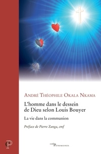 André Théophile Okala Nkama - L'homme dans le dessein de Dieu selon Louis Bouyer - La vie dans la communion.