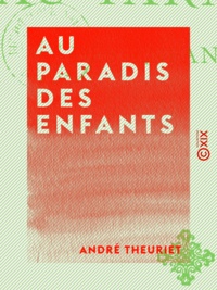 André Theuriet - Au paradis des enfants.