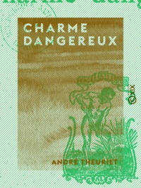 André Theuriet - Charme dangereux.