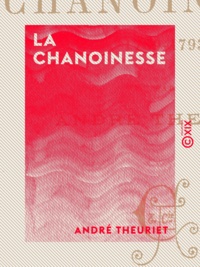 André Theuriet - La Chanoinesse - 1789-1793.