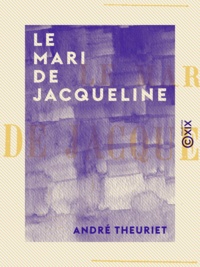 André Theuriet - Le Mari de Jacqueline.