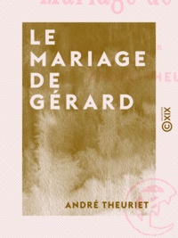 André Theuriet - Le Mariage de Gérard.
