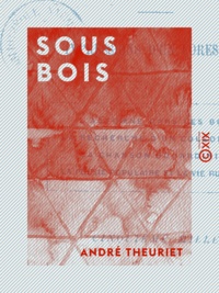 André Theuriet - Sous bois - Impressions d'un forestier.