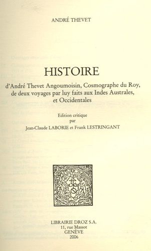 Histoire d'André Thevet Angoumoisin, cosmographe du Roy, de deux voyages par luy faits aux Indes australes, et occidentales