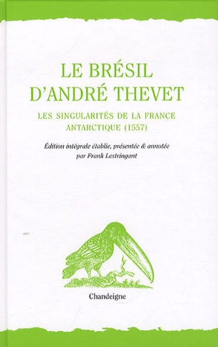 André Thevet - Le Brésil d'André Thevet - Les Singularités de la France Antarctique (1557).