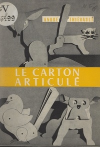 André Thiébault et A. Boekholt - Le carton articulé - Moyen d'expression et de création.