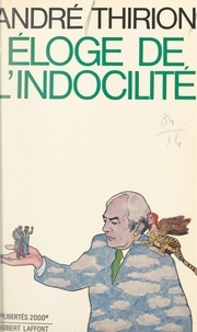 André Thirion et Jean-François Revel - Éloge de l'indocilité.