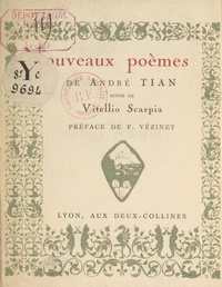 André Tian et Élisabeth Brouillard - Nouveaux poèmes - Suivis de Vitellio Scarpia.