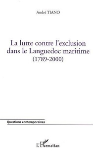 André Tiano - la lutte contre l'exclusion dans le Languedoc maritime : 1789-2000.