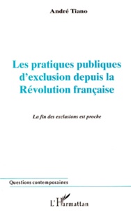 André Tiano - Les Pratiques Publiques D'Exclusion Depuis La Revolution Francaise. La Fin Des Exclusions Est Proche.