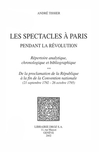 André Tissier - Les spectacles à Paris pendant la Révolution - Volume 2, De la proclamation de la République à la fin de la Convention nationale (21 septembre 1792 - 26 octobre 1795).