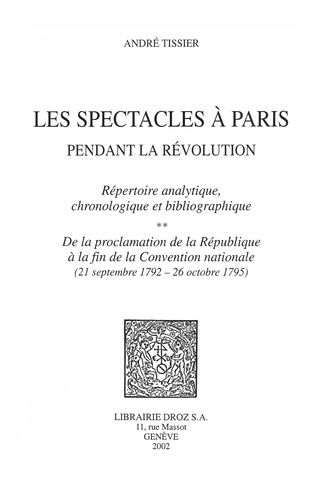 Les spectacles à Paris pendant la Révolution. Volume 2, De la proclamation de la République à la fin de la Convention nationale (21 septembre 1792 - 26 octobre 1795)