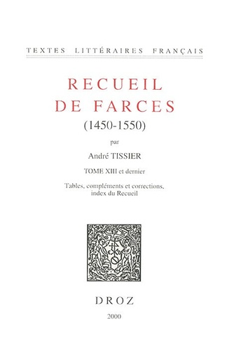 André Tissier - Recueil de farces (1450-1550) Tome 13 : .