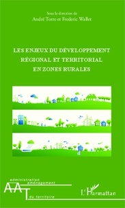 André Torre et Frédéric Wallet - Les enjeux du développement régional et territorial en zones rurales.