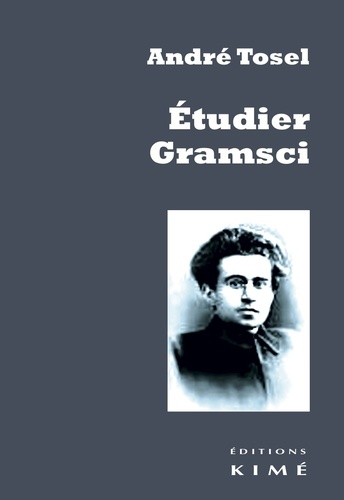 André Tosel - Etudier Gramsci - Pour une critique continue de la révolution passive capitaliste.