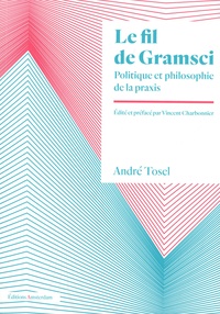 André Tosel - Le fil de Gramsci - Politique et philosophie de la praxis.