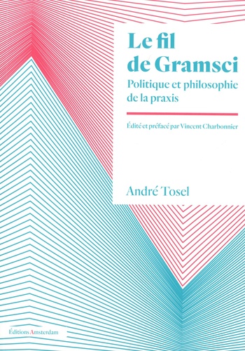 Le fil de Gramsci. Politique et philosophie de la praxis